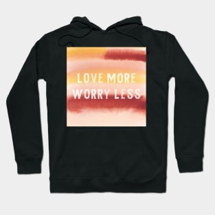 Love More Worry Less Watercolor Hoodie